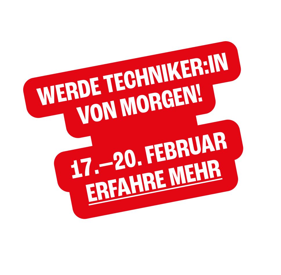 WERDE TECHNIKER:IN VON MORGEN! 17.–20. FEBRUAR. ERFAHRE MEHR.